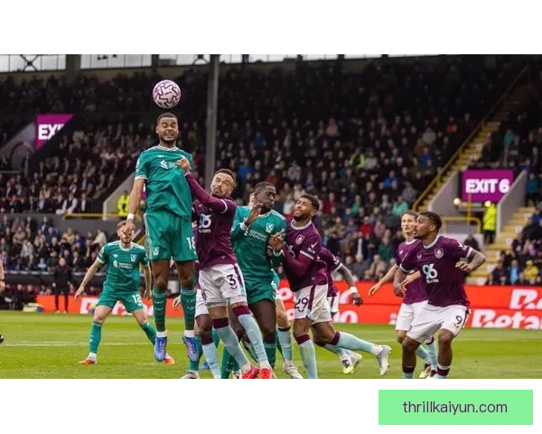 伯恩利本赛季表现稳健，竞争力持续提升